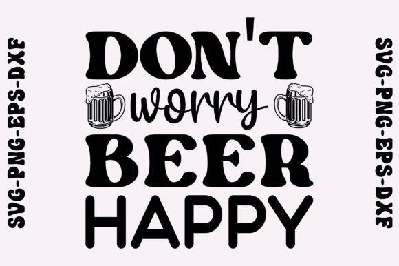Download Don't Worry Beer Happy Svg, Beer Svg - Beer svg Collection